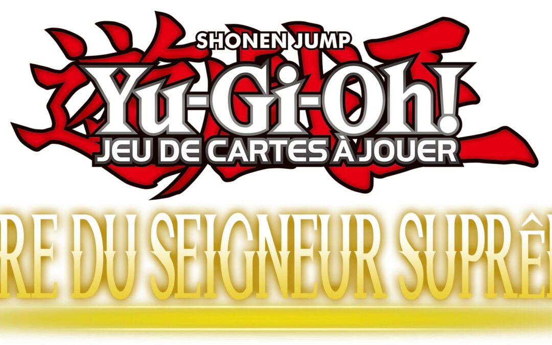 Première Yu-Gi-Oh! : “L’Ère du Seigneur Suprême” en format paquets scellés.